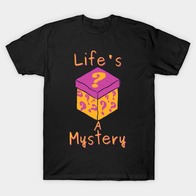 Life's A Mystery T-Shirt by Claudia Williams Apparel